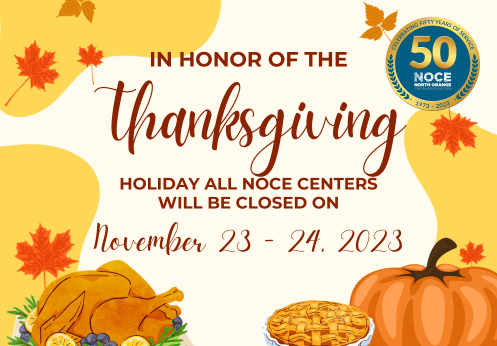 In honor of the Thanksgiving holiday all NOCE centers will be closed on November 23 - 24, 2023