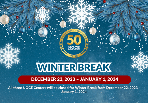 All three NOCE Centers will be closed for Winter Break from December 22, 2023 through January 1, 2024