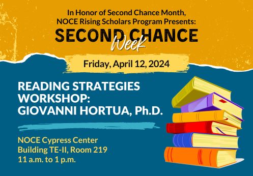 In honor of Second Chance Month, NOCE Rising Scholars Program presents: Second Chance Week. Thursday, April 11, 2024 is Reading Strategies Workshop at NOCE Cypress Center in Building TE-II, Room 219 from 11 a.m. to 1 p.m.