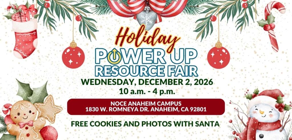 Holiday Power up resource fair on Wednesday, December 2, 2026 from 10 a.m. to 4 p.m. at NOCE Anaheim Campus. Free cookies and photos with Santa.